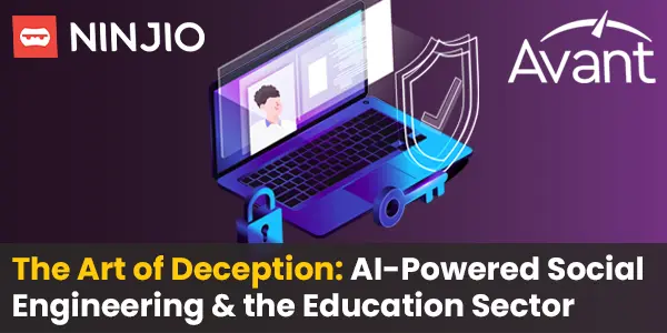 The Art of Deception: AI-Powered Social Engineering & the Education Sector.